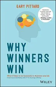 Why Winners Win: What it Takes to be Successful in Business and Life