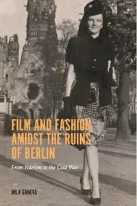 Film and Fashion Amidst the Ruins of Berlin: From Nazism to the Cold War