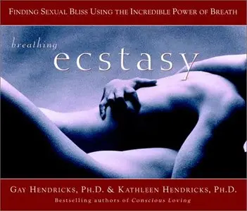 Breathing Ecstasy: Finding Sexual Bliss Using the Incredible Power of Breath (repost)