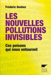 Frederic Denhez, "Les nouvelles pollutions invisibles : Ces poisons qui nous entourent"