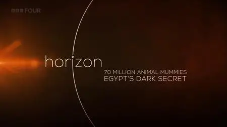 BBC Horizon - 70 Million Animal Mummies: Egypt's Dark Secret (2015)