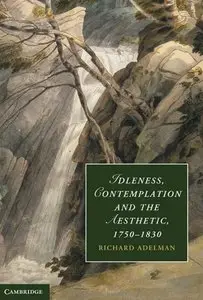 Idleness, Contemplation and the Aesthetic, 1750-1830 (Cambridge Studies in Romanticism)