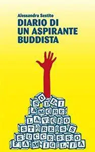 Alessandra Sestito - Diario di un aspirante buddista