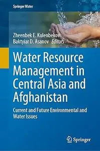 Water Resource Management in Central Asia and Afghanistan: Current and Future Environmental and Water Issues