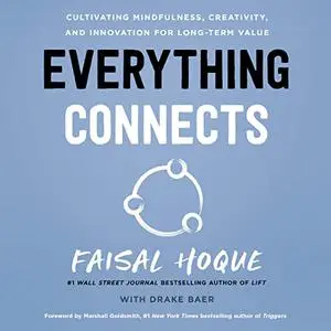 Everything Connects: Cultivating Mindfulness, Creativity, and Innovation for Long-Term Value, Updated 2022 Editon [Audiobook]