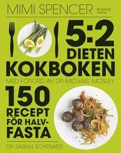 «5:2-dieten - kokboken : 150 recept för halvfasta» by Dr. Michael Mosley,Mimi Spencer,Sarah Schenker