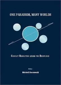 One Paradigm, Many Worlds: Conflict Resolution across the Disciplines