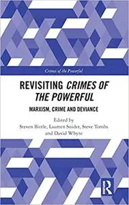 Revisiting Crimes of the Powerful: Marxism, Crime and Deviance