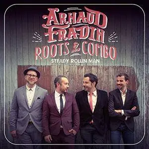 Arnaud Fradin & His Roots Combo - Steady Rollin’ Man (2017) [Official Digital Download]