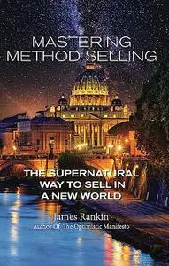 «Mastering Method Selling» by James Rankin