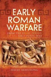 Early Roman Warfare : From the Regal Period to the First Punic War