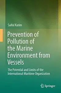 Prevention of Pollution of the Marine Environment from Vessels: The Potential and Limits of the International Maritime Organisa