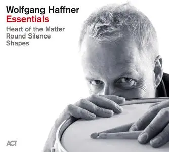 Wolfgang Haffner - Essentials: Shapes, Round Silence & Heart of the Matter (2021)