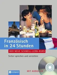 Französisch in 24 Stunden: Der neue Schnell-Lern-Kurs. Sicher sprechen und verstehen mit Audio-CD