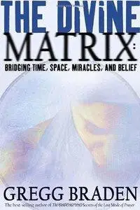The Divine Matrix: Bridging Time, Space, Miracles, and Belief (Repost)