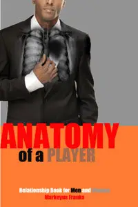The Anatomy of a Player: A Relationship book for men and women