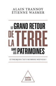 Le Grand Retour de la terre dans les patrimoines: Et pourquoi c'est une bonne nouvelle ! - Alain Trannoy, Étienne Wasmer