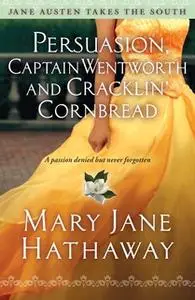 «Persuasion, Captain Wentworth and Cracklin' Cornbread» by Mary Jane Hathaway