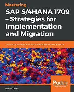 Mastering SAP S/4HANA 1709 – Strategies for Implementation and Migration
