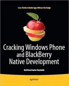 Cracking Windows Phone and BlackBerry Native Development: Cross-Platform Mobile Apps Without the Kludge (Repost)