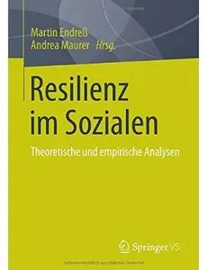 Resilienz im Sozialen: Theoretische und empirische Analysen