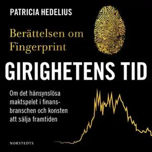 «Girighetens tid : Berättelsen om Fingerprint» by Patricia Hedelius