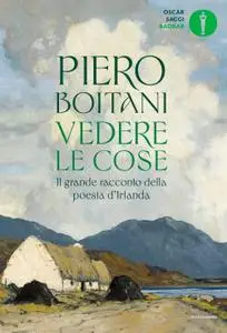 Piero Boitani - Vedere le cose. Il grande racconto della poesia d'Irlanda