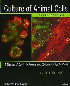 Culture of Animal Cells: A Manual of Basic Technique and Specialized Applications, Sixth Edition