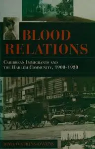 Blood Relations: Caribbean Immigrants and the Harlem Community, 1900–1930 (Blacks in the Diaspora)