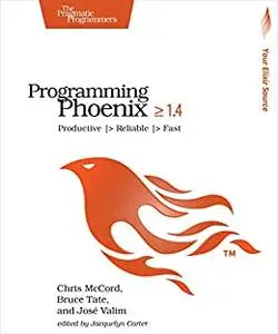 Programming Phoenix 1.4: Productive |> Reliable |> Fast