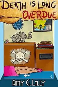 «Death is Long Overdue» by Amy E Lilly