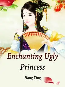 «Enchanting Ugly Princess» by Hong Ying