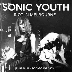 Sonic Youth - Riot in Melbourne (Live) (2017)