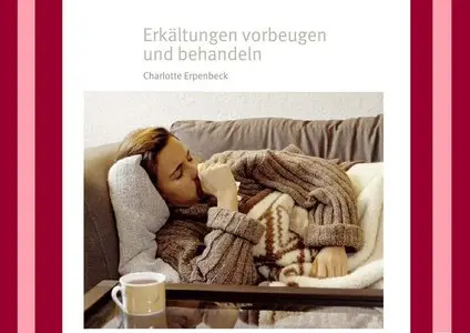 Erkältungen vorbeugen und behandeln - Charlotte Erpenbeck