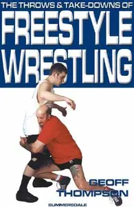 The Throws and Takedowns of Free-style Wrestling (Take Downs & Throws) by Geoff Thompson
