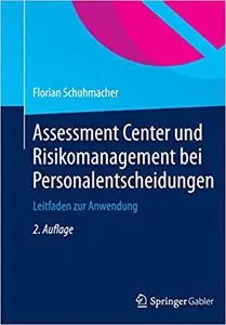 Assessment Center und Risikomanagement bei Personalentscheidungen: Leitfaden zur Anwendung