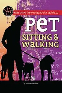 «Fast Cash The Young Adult's Guide to Pet Sitting & Walking» by Yvonne Bertovich