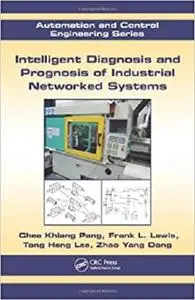 Intelligent Diagnosis and Prognosis of Industrial Networked Systems (Automation and Control Engineering)