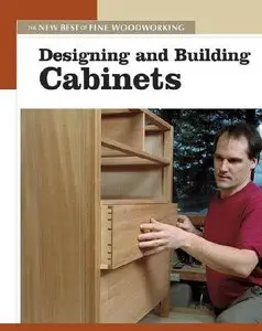 Designing and Building Cabinets (New Best of Fine Woodworking) (repost)