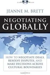 Negotiating Globally: How to Negotiate Deals, Resolve Disputes, and Make Decisions Across Cultural Boundaries