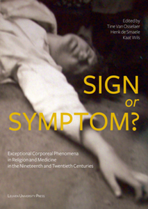 Sign or Symptom? : Exceptional Corporeal Phenomena in Religion and Medicine in the Nineteenth and Twentieth Centuries