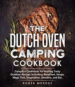 The Dutch Oven Camping Cookbook