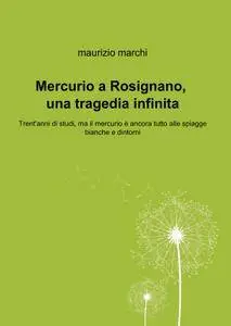 Mercurio a Rosignano, una tragedia infinita