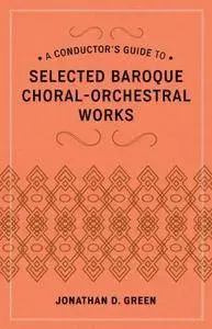 A Conductor's Guide to Selected Baroque Choral-Orchestral Works