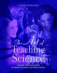 The Art of Teaching Science: Inquiry and Innovation in Middle School and High School (Repost)