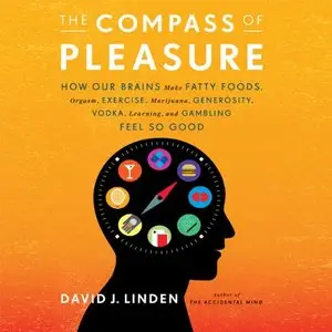 The Compass of Pleasure: How Our Brains Make Fatty Foods, Orgasm, Exercise, Marijuana, Generosity,...(Audiobook)