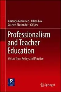 Professionalism and Teacher Education: Voices from Policy and Practice