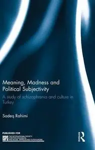 Meaning, Madness and Political Subjectivity: A study of schizophrenia and culture in Turkey