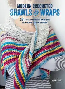 Modern Crocheted Shawls and Wraps: 35 stylish ways to keep warm from lacy shawls to chunky throws