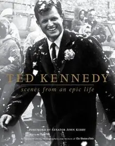 «Ted Kennedy: Scenes from an Epic Life» by Boston Globe